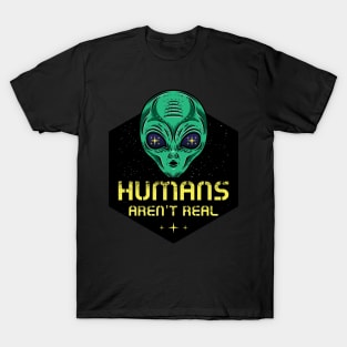 Humans aren't Real T-Shirt